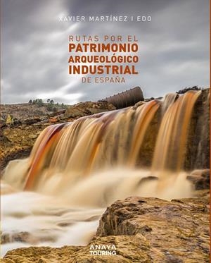 RUTAS POR EL PATRIMONIO ARQUEOLÓGICO INDUSTRIAL DE ESPAÑA | 9788491583561 | MARTÍNEZ I EDO, XAVIER | Galatea Llibres | Llibreria online de Reus, Tarragona | Comprar llibres en català i castellà online