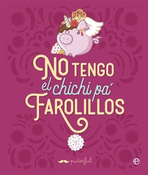 NO TENGO EL CHICHI PA FAROLILLOS | 9788491649472 | PUTERFUL | Galatea Llibres | Librería online de Reus, Tarragona | Comprar libros en catalán y castellano online