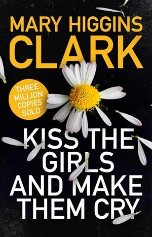 KISS THE GIRLS AND MAKE THEM CRY | 9781471194757 | CLARK, MARY HIGGINS | Galatea Llibres | Librería online de Reus, Tarragona | Comprar libros en catalán y castellano online