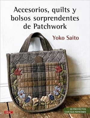ACCESORIOS, QUILTS Y BOLSOS SORPRENDENTES DE PATCHWORK | 9788498746778 | SAITO, YOKO | Galatea Llibres | Llibreria online de Reus, Tarragona | Comprar llibres en català i castellà online