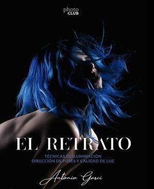 EL RETRATO. TÉCNICAS DE ILUMINACIÓN | 9788441542723 | GARCI, ANTONIO | Galatea Llibres | Llibreria online de Reus, Tarragona | Comprar llibres en català i castellà online