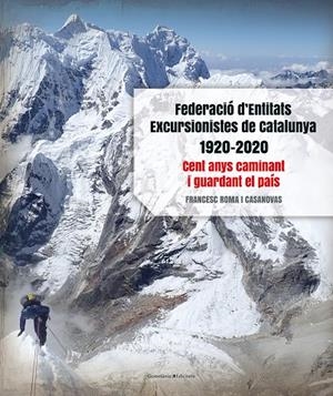 FEDERACIÓ D'ENTITATS EXCURSIONISTES DE CATALUNYA 1920-2020 | 9788413560038 | ROMA I CASANOVAS, FRANCESC | Galatea Llibres | Librería online de Reus, Tarragona | Comprar libros en catalán y castellano online