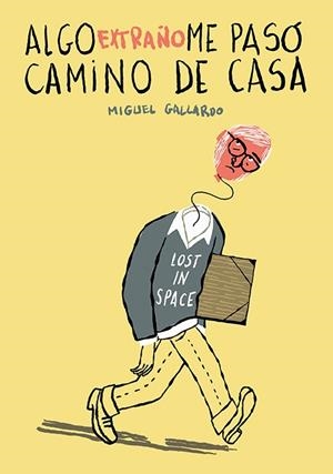 ALGO EXTRAÑO ME PASÓ CAMINO DE CASA | 9788418215339 | GALLARDO, MIGUEL | Galatea Llibres | Librería online de Reus, Tarragona | Comprar libros en catalán y castellano online