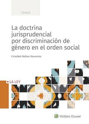 LA DOCTRINA JURISPRUDENCIAL POR DISCRIMINACIÓN DE GÉNERO EN EL ORDEN SOCIAL | 9788418349621 | MOLINA NAVARRETE, CRISTÓBAL | Galatea Llibres | Llibreria online de Reus, Tarragona | Comprar llibres en català i castellà online