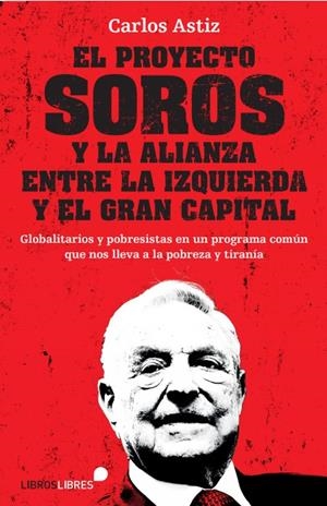 EL PROYECTO SOROS Y LA ALIANZA ENTRE LA IZQUIERDA Y EL GRAN CAPITAL | 9788415570912 | ASTIZ, CARLOS | Galatea Llibres | Llibreria online de Reus, Tarragona | Comprar llibres en català i castellà online