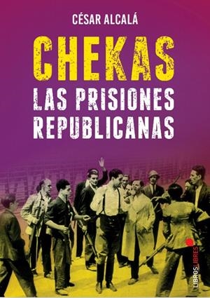 CHEKAS. LAS PRISIONES REPUBLICANAS | 9788415570929 | ALCALA, CESAR | Galatea Llibres | Llibreria online de Reus, Tarragona | Comprar llibres en català i castellà online