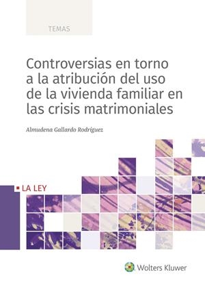 CONTROVERSIAS EN TORNO A LA ATRIBUCIÓN DEL USO DE LA VIVIENDA FAMILIAR EN LAS CRISIS MATRIMONIALES | 9788418349782 | GALLARDO RODRÍGUEZ, ALMUDENA | Galatea Llibres | Llibreria online de Reus, Tarragona | Comprar llibres en català i castellà online