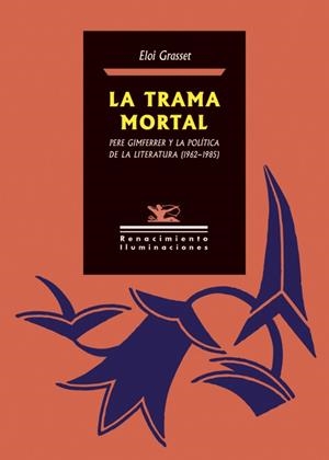 LA TRAMA MORTAL. PERE GIMFERRER Y LA POLÍTICA DE LA LITERATURA (1962-1985) | 9788418387104 | GRASSET, ELOI | Galatea Llibres | Llibreria online de Reus, Tarragona | Comprar llibres en català i castellà online
