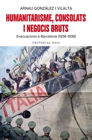 HUMANITARISME, CONSOLATS I NEGOCIS BRUTS. EVACUACIONS A BARCELONA (1936-1938) | 9788418434211 | GONZÀLEZ I VILALTA, ARNAU | Galatea Llibres | Librería online de Reus, Tarragona | Comprar libros en catalán y castellano online