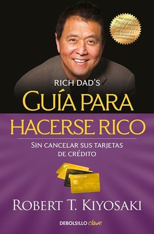 GUÍA PARA HACERSE RICO SIN CANCELAR SUS TARJETAS DE CRÉDITO | 9788466355353 | KIYOSAKI, ROBERT T. | Galatea Llibres | Llibreria online de Reus, Tarragona | Comprar llibres en català i castellà online