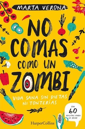 NO COMAS COMO UN ZOMBI. VIDA SANA SIN DIETAS NI TONTERIAS | 9788491395935 | VERONA, MARTA | Galatea Llibres | Llibreria online de Reus, Tarragona | Comprar llibres en català i castellà online