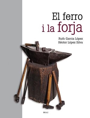 EL FERRO I LA FORJA | 9788418096068 | GARCÍA LÓPEZ, RUTH/LÓPEZ SILVA, HÉCTOR | Galatea Llibres | Librería online de Reus, Tarragona | Comprar libros en catalán y castellano online