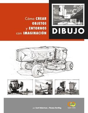 DIBUJO. CÓMO CREAR OBJETOS Y ENTORNOS CON IMAGINACIÓN | 9788441542945 | ROBERTSON, SCOTT/BERTLING, TOMAS | Galatea Llibres | Llibreria online de Reus, Tarragona | Comprar llibres en català i castellà online