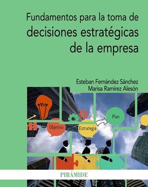 FUNDAMENTOS PARA LA TOMA DE DECISIONES ESTRATÉGICAS DE LA EMPRESA | 9788436843804 | FERNÁNDEZ SÁNCHEZ, ESTEBAN/RAMÍREZ ALESÓN, MARISA | Galatea Llibres | Librería online de Reus, Tarragona | Comprar libros en catalán y castellano online
