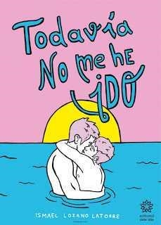 TODAVÍA NO ME HE IDO | 9788494498275 | LOZANO LATORRE, ISMAEL | Galatea Llibres | Librería online de Reus, Tarragona | Comprar libros en catalán y castellano online