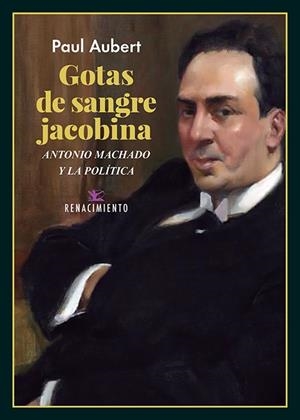 GOTAS DE SANGRE JACOBINA. ANTONIO MACHADO Y LA POLÍTICA | 9788418387340 | AUBERT, PAUL | Galatea Llibres | Llibreria online de Reus, Tarragona | Comprar llibres en català i castellà online