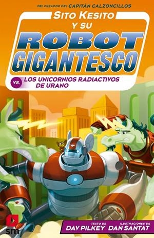 SITO KESITO Y SU ROBOT GIGANTESCO CONTRA UNICORNIOS RADIACTIVOS DE URANO | 9788413189505 | PILKEY, DAV | Galatea Llibres | Librería online de Reus, Tarragona | Comprar libros en catalán y castellano online