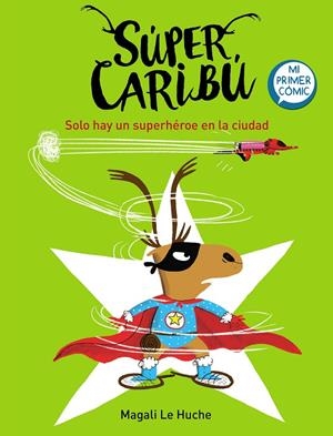 SOLO HAY UN SUPERHÉROE EN LA CIUDAD (SÚPER CARIBÚ 2) | 9788448855284 | LE HUCHE, MAGALI | Galatea Llibres | Llibreria online de Reus, Tarragona | Comprar llibres en català i castellà online