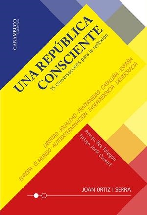 UNA REPÚBLICA CONSCIENTE. 15 CONVERSACIONES PARA LA REFLEXIÓN | 9788412241822 | ORTIZ I SERRA, JOAN | Galatea Llibres | Llibreria online de Reus, Tarragona | Comprar llibres en català i castellà online