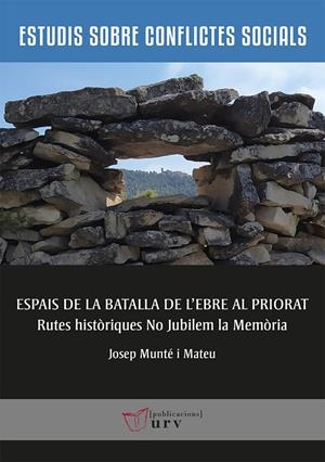 ESPAIS DE LA BATALLA DE L'EBRE AL PRIORAT | 9788484249030 | MUNTÉ I MATEU, JOSEP | Galatea Llibres | Librería online de Reus, Tarragona | Comprar libros en catalán y castellano online