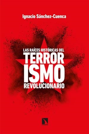 LAS RAÍCES HISTÓRICAS DEL TERRORISMO REVOLUCIONARIO | 9788413521671 | SÁNCHEZ CUENCA, IGNACIO | Galatea Llibres | Llibreria online de Reus, Tarragona | Comprar llibres en català i castellà online