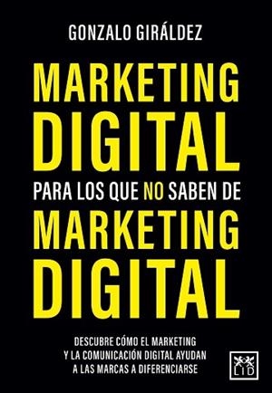 MARKETING DIGITAL PARA LOS QUE NO SABEN DE MARKETING DIGITAL | 9788418578564 | GIRÁLDEZ, GONZALO | Galatea Llibres | Librería online de Reus, Tarragona | Comprar libros en catalán y castellano online