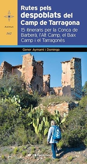 RUTES PELS DESPOBLATS DEL CAMP DE TARRAGONA | 9788413560182 | AYMAMÍ I DOMINGO, GENER | Galatea Llibres | Librería online de Reus, Tarragona | Comprar libros en catalán y castellano online