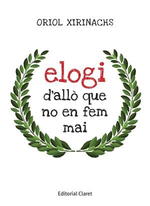 ELOGI D'ALLÒ QUE NO EN FEM MAI | 9788491363446 | XIRINACHS, ORIOL | Galatea Llibres | Llibreria online de Reus, Tarragona | Comprar llibres en català i castellà online