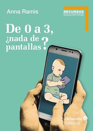 DE 0 A 3, ¿NADA DE PANTALLAS? | 9788418348990 | RAMIS, ANNA | Galatea Llibres | Llibreria online de Reus, Tarragona | Comprar llibres en català i castellà online