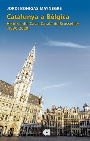 CATALUNYA A BÈLGICA. HISTÒRIA DEL CASAL CATALÀ DE BRUSEL·LES (1920-2020) | 9788416260881 | BOHIGAS, JORDI | Galatea Llibres | Llibreria online de Reus, Tarragona | Comprar llibres en català i castellà online
