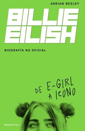BILLIE EILISH. BIOGRAFÍA NO OFICIAL | 9788418014932 | BESLEY, ADRIAN | Galatea Llibres | Llibreria online de Reus, Tarragona | Comprar llibres en català i castellà online