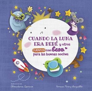 CUANDO LA LUNA ERA BEBÉ Y OTROS CUENTOS CON BESO PARA LAS BUENAS NOCHES | 9788448857080 | PÉREZ-SAUQUILLO MUÑOZ, VANESA/APARICIO, ALMUDENA | Galatea Llibres | Llibreria online de Reus, Tarragona | Comprar llibres en català i castellà online