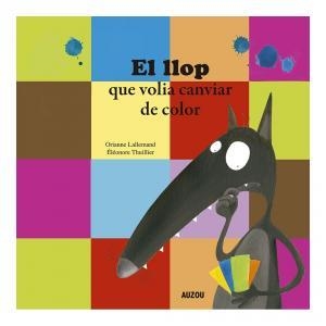EL LLOP QUE VOLIA CANVIAR DE COLOR | 9782733879917 | LALLEMAND, ORIANNE/THUILLIER, ÉLÉONORE | Galatea Llibres | Llibreria online de Reus, Tarragona | Comprar llibres en català i castellà online