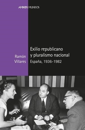 EXILIO REPUBLICANO Y PLURALISMO NACIONAL | 9788417945336 | VILLARES PAZ, RAMÓN | Galatea Llibres | Librería online de Reus, Tarragona | Comprar libros en catalán y castellano online