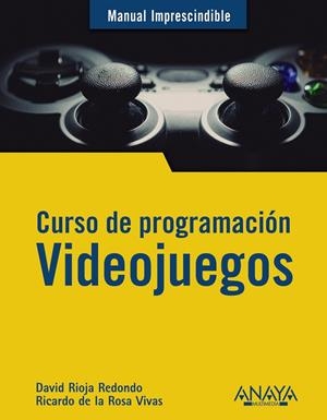 CURSO DE PROGRAMACIÓN VIDEOJUEGOS | 9788441542686 | RIOJA REDONDO, DAVID/DE LA ROSA VIVAS, RICARDO | Galatea Llibres | Llibreria online de Reus, Tarragona | Comprar llibres en català i castellà online