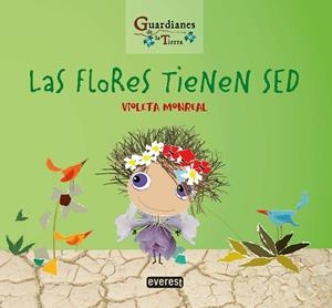 LAS FLORES TIENEN SED. (GUARDIANES DE LA TIERRA) | 9788428344777 | MONREAL DÍAZ, VIOLETA | Galatea Llibres | Librería online de Reus, Tarragona | Comprar libros en catalán y castellano online