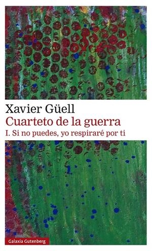 CUARTETO DE LA GUERRA. I. SI NO PUEDES, YO RESPIRARÉ POR TI | 9788418218514 | GÜELL, XAVIER | Galatea Llibres | Llibreria online de Reus, Tarragona | Comprar llibres en català i castellà online