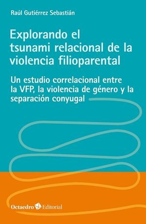 EXPLORANDO EL TSUNAMI RELACIONAL DE LA VIOLENCIA FILIOPARENTAL | 9788418348662 | GUTIÉRREZ SEBASTIÁN, RAÚL | Galatea Llibres | Librería online de Reus, Tarragona | Comprar libros en catalán y castellano online