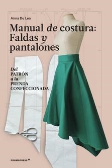 MANUAL DE COSTURA. FALDAS Y PANTALONES - DEL PATRÓN A LA PRENDA A LA PRENDA CONF | 9788417412821 | DE LEO, ANNA | Galatea Llibres | Llibreria online de Reus, Tarragona | Comprar llibres en català i castellà online