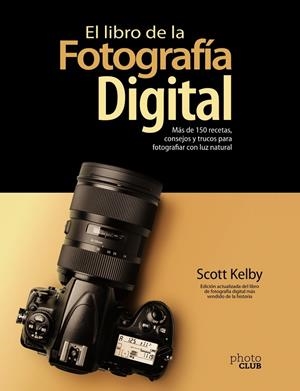 EL LIBRO DE LA FOTOGRAFÍA DIGITAL. MÁS DE 150 RECETAS, CONSEJOS Y TRUCOS PARA FO | 9788441543287 | KELBY, SCOTT | Galatea Llibres | Llibreria online de Reus, Tarragona | Comprar llibres en català i castellà online