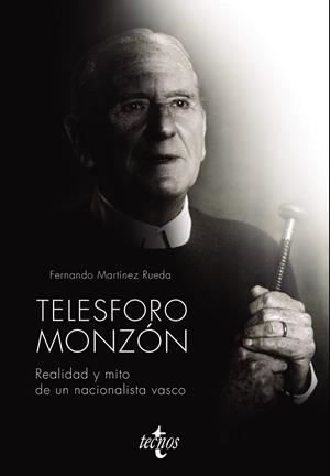 TELESFORO MONZÓN. REALIDAD Y MITO DE UN NACIONALISTA VASCO | 9788430981342 | MARTÍNEZ RUEDA, FERNANDO | Galatea Llibres | Librería online de Reus, Tarragona | Comprar libros en catalán y castellano online