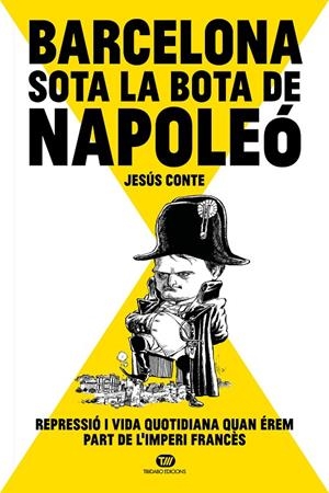 BARCELONA SOTA LA BOTA DE NAPOLEÓ | 9788413478234 | CONTE BARRERA, JESÚS | Galatea Llibres | Llibreria online de Reus, Tarragona | Comprar llibres en català i castellà online