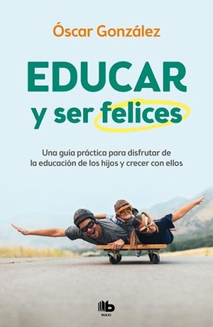 EDUCAR Y SER FELICES | 9788413142654 | GONZÁLEZ, ÓSCAR | Galatea Llibres | Llibreria online de Reus, Tarragona | Comprar llibres en català i castellà online