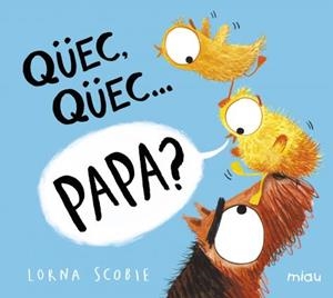 QÜEC, QÜEC? PAPA? | 9788418277528 | SCOBIE, LORNA | Galatea Llibres | Llibreria online de Reus, Tarragona | Comprar llibres en català i castellà online