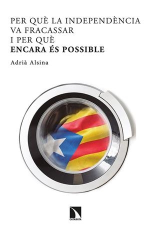 PER QUÈ LA INDEPENDÈNCIA VA FRACASSAR I PER QUÈ ENCARA ÉS POSSIBLE | 9788413521732 | ALSINA, ADRIÀ | Galatea Llibres | Llibreria online de Reus, Tarragona | Comprar llibres en català i castellà online