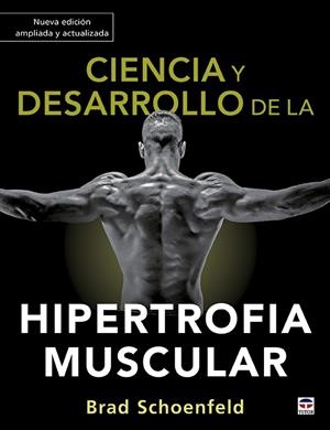 CIENCIA Y DESARROLLO DE LA HIPERTROFIA MUSCULAR. NUEVA EDICIÓN AMPLIADA Y ACTUAL | 9788418655012 | SCHOENFELD, BRAD | Galatea Llibres | Librería online de Reus, Tarragona | Comprar libros en catalán y castellano online