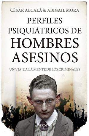 PERFILES PSIQUIÁTRICOS DE HOMBRES ASESINOS | 9788418414299 | ALCALÁ, CESAR /ABIGAIL MORA | Galatea Llibres | Llibreria online de Reus, Tarragona | Comprar llibres en català i castellà online