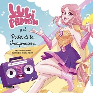 LULI PAMPÍN Y EL PODER DE LA IMAGINACIÓN | 9788408239017 | PAMPÍN, LULI/MELANO, LAURA RAQUEL | Galatea Llibres | Librería online de Reus, Tarragona | Comprar libros en catalán y castellano online