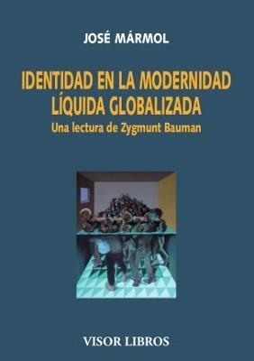 IDENTIDAD EN LA MODERNIDAD LÍQUIDA GLOBALIZADA | 9788498956467 | MÁRMOL, JOSÉ | Galatea Llibres | Librería online de Reus, Tarragona | Comprar libros en catalán y castellano online