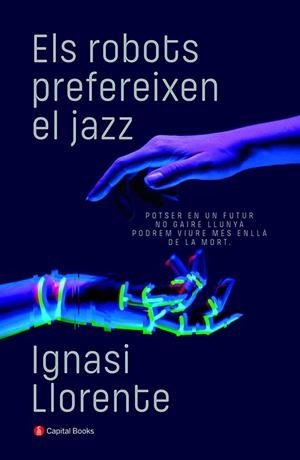 ELS ROBOTS PREFEREIXEN EL JAZZ | 9788412147940 | LLORENTE, IGNASI | Galatea Llibres | Llibreria online de Reus, Tarragona | Comprar llibres en català i castellà online